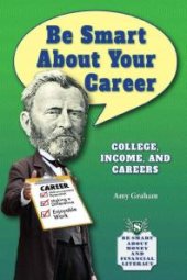 book Be Smart about Your Career : College, Income, and Careers