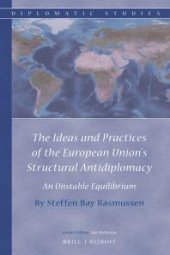 book The Ideas and Practices of the European Union's Structural Antidiplomacy : An Unstable Equilibrium