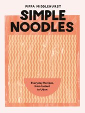 book Simple Noodles: Everyday Recipes, from Instant to Udon