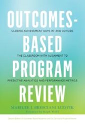 book Outcomes-Based Program Review : Closing Achievement Gaps in- and Outside the Classroom with Alignment to Predictive Analytics and Performance Metrics