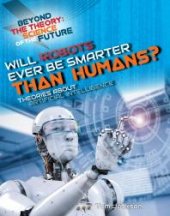 book Will Robots Ever Be Smarter Than Humans? Theories about Artificial Intelligence