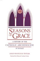 book Seasons of Grace : A History of the Catholic Archdiocese of Detroit