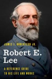 book Robert E. Lee : A Reference Guide to His Life and Works