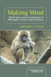 book Making Mind : Moral Sense and Consciousness in Philosophy, Science, and Literature