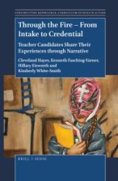 book Through the Fire - from Intake to Credential : Teacher Candidates Share Their Experiences Through Narrative