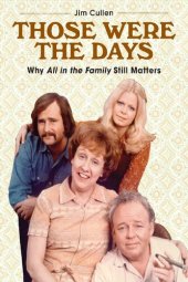 book Those Were the Days: Why All in the Family Still Matters