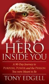 book The Hero Inside You : A 90-Day Journey to Purpose, Power, and the Person You Were Meant to Be