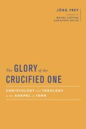 book The Glory of the Crucified One : Christology and Theology in the Gospel of John