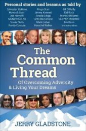 book The Common Thread : Of Overcoming Adversity and Living Your Dreams