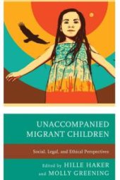 book Unaccompanied Migrant Children : Social, Legal, and Ethical Perspectives