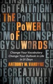 book The Power of Words : Change Your Vocabulary Change Your Outlook in Life in 31 Days