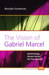 book The Vision of Gabriel Marcel : Epistemology, Human Person, the Transcendent