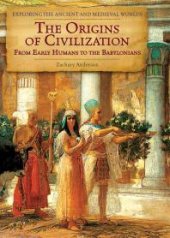 book The Origins of Civilization : From Early Humans to the Babylonians