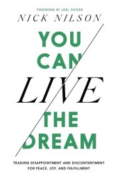 book You Can Live the Dream: Trading Disappointment and Discontentment for Peace, Joy and Fulfillment