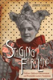 book Staging Fairyland : Folklore, Children's Entertainment, and Nineteenth-Century Pantomime