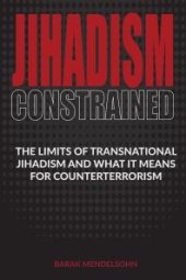 book Jihadism Constrained : The Limits of Transnational Jihadism and What It Means for Counterterrorism