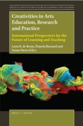 book Creativities in Arts Education, Research and Practice : International Perspectives for the Future of Learning and Teaching