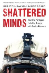 book Shattered Minds : How the Pentagon Fails Our Troops with Faulty Helmets