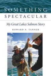 book Something Spectacular : My Great Lakes Salmon Story