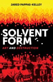 book Solvent Form : Art and Destruction