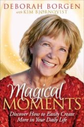 book Magical Moments : Discover How to Easily Create More in Your Daily Life