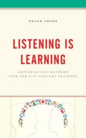 book Listening Is Learning : Conversations Between 20th and 21st Century Teachers