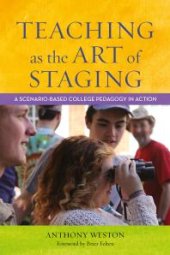 book Teaching As the Art of Staging : A Scenario-Based College Pedagogy in Action