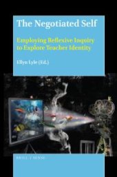 book The Negotiated Self : Employing Reflexive Inquiry to Explore Teacher Identity