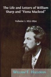 book The Life and Letters of William Sharp and Fiona Macleod : Volume I: 1855-1894