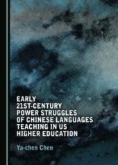 book Early 21st-Century Power Struggles of Chinese Languages Teaching in US Higher Education