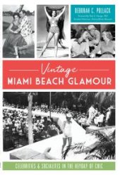 book Vintage Miami Beach Glamor : Celebrities and Socialites in the Heyday of Chic