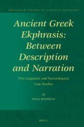 book Ancient Greek Ekphrasis: Between Description and Narration : Five Linguistic and Narratological Case Studies