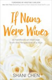 book If Nuns Were Wives : A Handbook on Marriage from the Perspective of a Nun