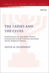 book The Ladies and the Cities : Transformation and Apocalyptic Identity in Joseph and Aseneth, 4 Ezra, the Apocalypse and the Shepherd of Hermas