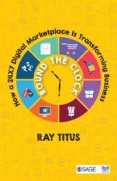 book Round the Clock : How a 24×7 Digital Marketplace Is Transforming Business