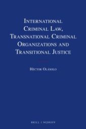 book International Criminal Law, Transnational Criminal Organizations and Transitional Justice : Transnational Criminal Organizations and Transitional Justice
