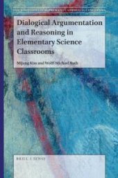 book Dialogical Argumentation and Reasoning in Elementary Science Classrooms