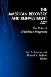 book The American Recovery and Reinvestment Act : The Role of Workforce Programs