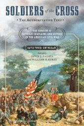 book Soldiers of the Cross, the Authoritative Text : The Heroism of Catholic Chaplains and Sisters in the American Civil War