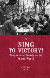 book Sing to Victory! : Song in Soviet Society During World War II