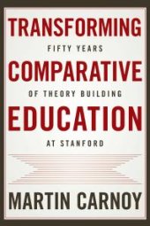 book Transforming Comparative Education : Fifty Years of Theory Building at Stanford