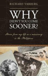 book Why Didn't You Come Sooner? : Stories from My Life As a Missionary in the Philippines