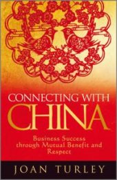 book Connecting with China : Business Success Through Mutual Benefit and Respect