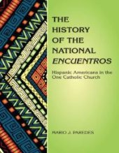 book The History of the National Encuentros : Hispanic Americans in the One Catholic Church