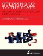 book Stepping up to the Plate : America, and Australian Democracy