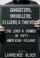 book Gangsters, Swindlers, Killers, and Thieves : The Lives and Crimes of Fifty American Villains