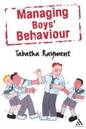 book Managing Boys' Behaviour : How to Deal with It - and Help Them Succeed!