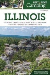 book Best Tent Camping: Illinois : Your Car-Camping Guide to Scenic Beauty, the Sounds of Nature, and an Escape from Civilization