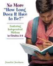 book No More "How Long Does It Have to Be?" : Fostering Independent Writers in Grades 3-8