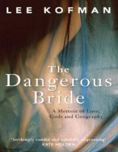 book The Dangerous Bride : A Memoir of Love, Gods and Geography